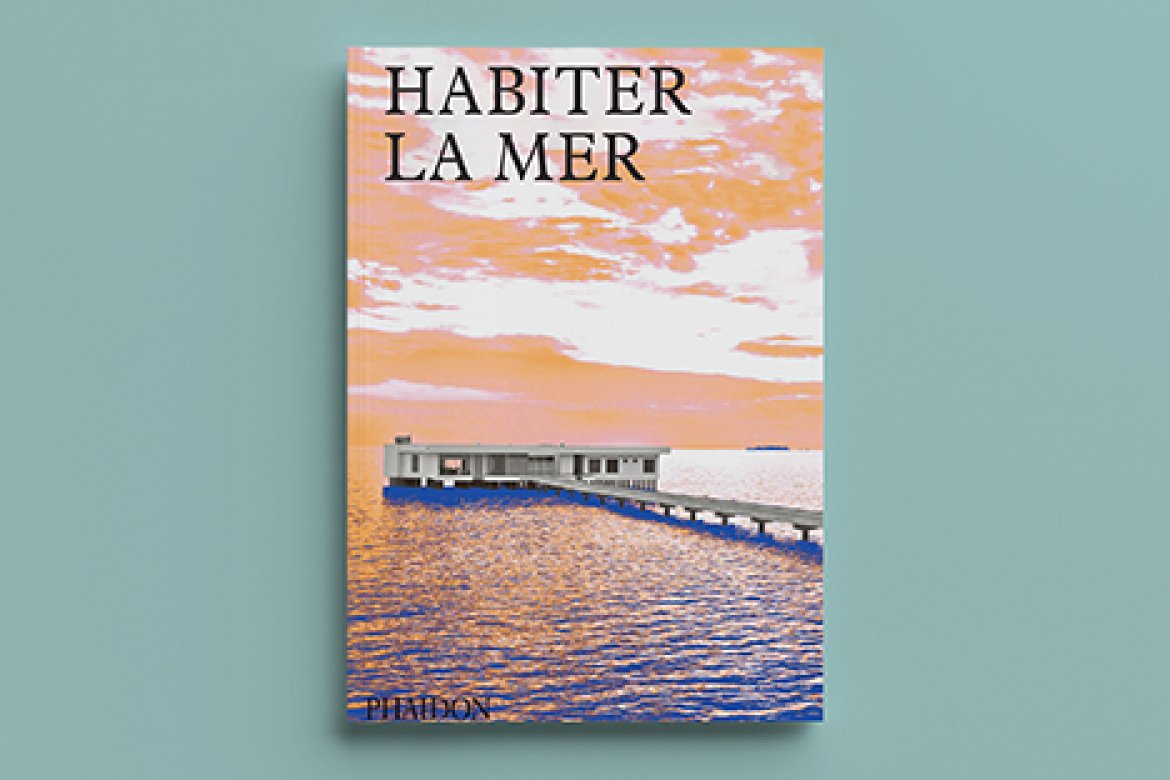Couvertur du Livre édité chez Phaidon "Habiter la Mer"